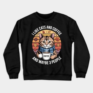 I Like Cats And Coffee And Maybe 3 People Cats Lovers Crewneck Sweatshirt